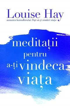 Meditatii pentru a-ti vindeca viata