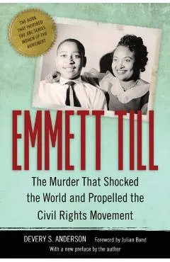 Emmett Till: The Murder That Shocked the World and Propelled the Civil Rights Movement