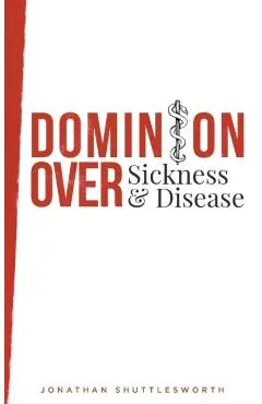Dominion Over Sickness and Disease