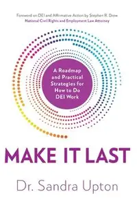 Make It Last: A Roadmap and Practical Strategies for How to Do DEI Work
