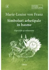Simboluri arhetipale in basme. Opozitie si reinnoire. Opere 4