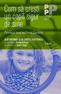 Cum sa cresti un copil sigur de sine. Parentajul bazat pe Cercul Sigurantei