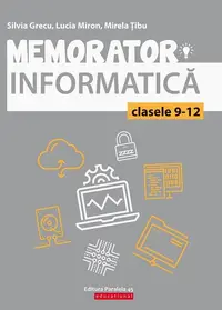 Memorator de informatică pentru clasele IX-XII. Limbajul C++ - Paperback brosat - Lucia Miron, Mirela Tibu, Silvia Grecu