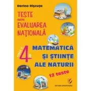 Teste pentru Evaluarea Nationala. Clasa 4. Matematica si stiinte ale naturii. 12 teste