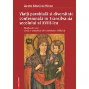 Viata parohiala si diversitate confesionala in Transilvania secolului al 18-lea. Studiu de caz: uniti si ortodocsi din comitatul Dabaca