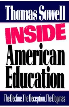 Inside American Education: The Decline, the Deception, the Dogmas