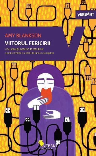 Viitorul fericirii. Cinci strategii moderne de echilibrare a productivității și a stării de bine în era digitală - Paperback brosat - Amy Blankson