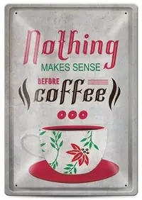 Tabela metalica - Nothing makes sense before coffee