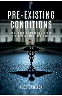 Pre-Existing Conditions: How Lobbying Makes American Health Care More Expensive
