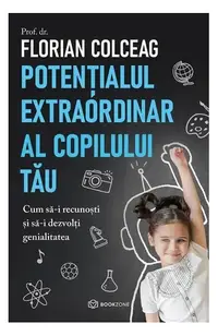 Potențialul extraordinar al copilului tău - Paperback brosat - Florian Colceag