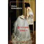 Si i s-a spus femeie... Volumul 2