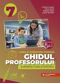 Ghidul profesorului. Elemente-cheie și strategii. Limba și literatura română. Clasa a VII-a - Paperback brosat