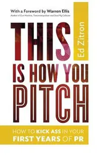 This Is How You Pitch: How To Kick Ass In Your First Years of PR
