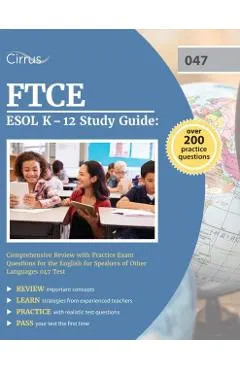 FTCE ESOL K-12 Study Guide: Comprehensive Review with Practice Exam Questions for the English for Speakers of Other Languages 047 Test