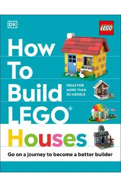 How to Build Lego Houses: Go on a Journey to Become a Better Builder
