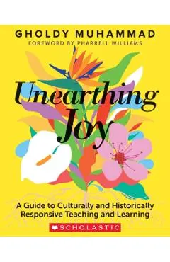 Unearthing Joy: A Guide to Culturally and Historically Responsive Teaching and Learning