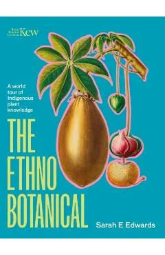 The Ethnobotanical: A World Tour of Indigenous Plant Knowledge
