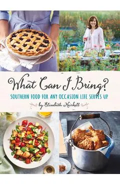 What Can I Bring?: Southern Food for Any Occasion Life Serves Up