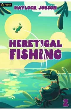 Heretical Fishing 2: A Cozy Guide to Annoying the Cults, Outsmarting the Fish, and Alienating Oneself