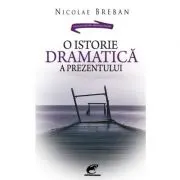 O istorie dramatica a prezentului