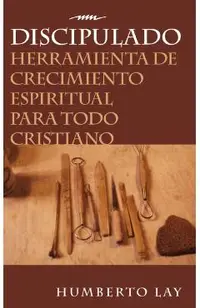 Discipulado: Herramienta de Crecimiento Espiritual Para Todo Cristiano