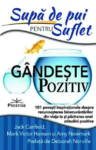 Supă de pui pentru suflet: Gândeşte pozitiv - Paperback - Amy Newmark, Jack Canfield, Mark Victor Hansen