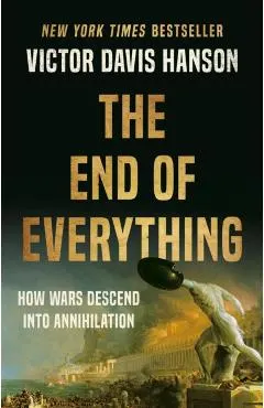 The End of Everything: How Wars Descend Into Annihilation