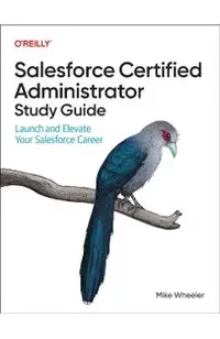 Salesforce Certified Administrator Study Guide: Launch and Elevate Your Salesforce Career