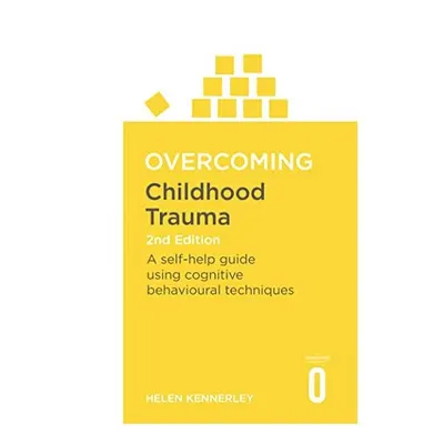 Overcoming Childhood Trauma 2nd Edition