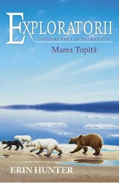 Exploratorii Vol.8: Intoarcerea in salbaticie. Marea topita