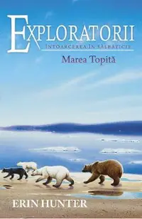 Exploratorii Vol.8: Intoarcerea in salbaticie. Marea topita