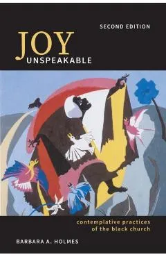 Joy Unspeakable: Contemplative Practices of the Black Church (2nd Edition)