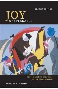 Joy Unspeakable: Contemplative Practices of the Black Church (2nd Edition)