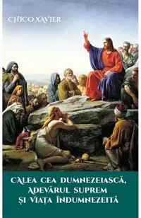 Calea cea Dumnezeiasca, adevarul suprem si viata indumnezeita