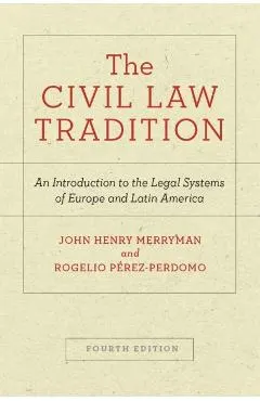 The Civil Law Tradition: An Introduction to the Legal Systems of Europe and Latin America, Fourth Edition
