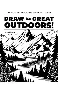 Draw the Great Outdoors!: Doodle Easy Landscapes with Just a Pen