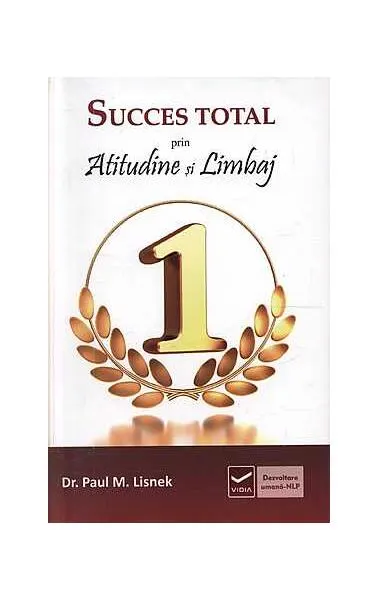 Succes total prin atitudine şi limbaj - Paperback - Paul M. Lisnek