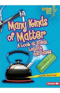 Many Kinds of Matter: A Look at Solids, Liquids, and Gases