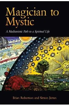 Magician to Mystic: A Mediumistic Path to a Spiritual Life