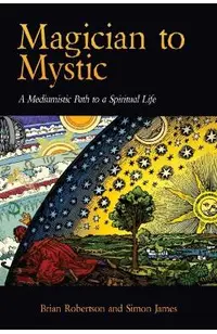 Magician to Mystic: A Mediumistic Path to a Spiritual Life
