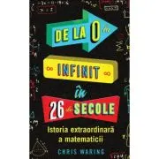 De la 0 la infinit in 26 de secole. Istoria extraordinara a matematicii