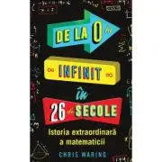 De la 0 la infinit in 26 de secole. Istoria extraordinara a matematicii