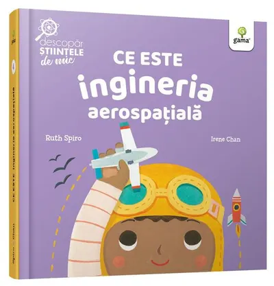 Ce este ingineria aerospațială. Descopăr științele de mic - Hardcover - Ruth Spiro