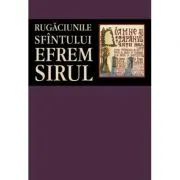 Rugaciunile Sfintului Efrem Sirul
