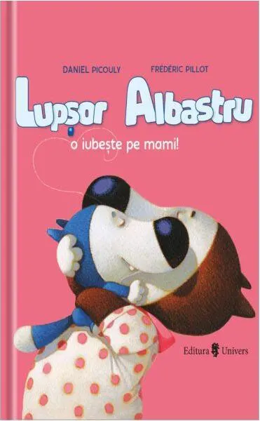 Lupșor Albastru o iubește pe mami! - Hardcover - Daniel Picouly