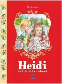 Heidi și Clara la cabană - Hardcover - Marie-Jose Maury