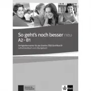 So geht's noch besser neu A2-B1. Fertigkeitentrainer für das Goethe-/ÖSD-Zertifikat B1. Lehrerhandbuch zum Übungsbuch