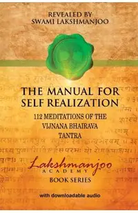 The Manual for Self Realization: 112 Meditations of the Vijnana Bhairava Tantra