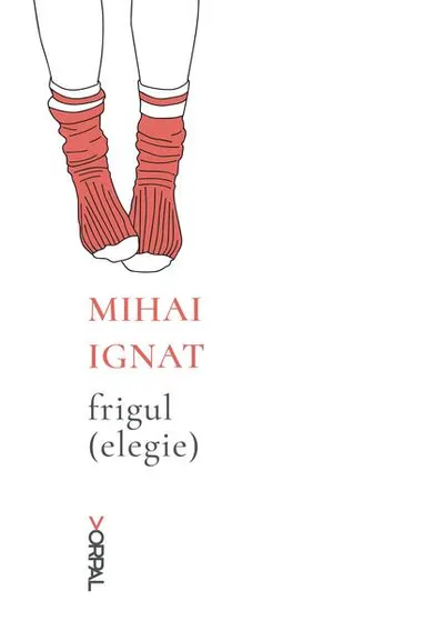Frigul (elegie) - Paperback brosat - Mihai Ignat