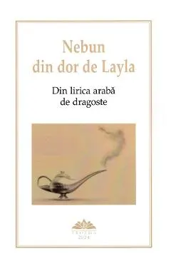 Nebun din dor de Layla. Din lirica araba de dragoste